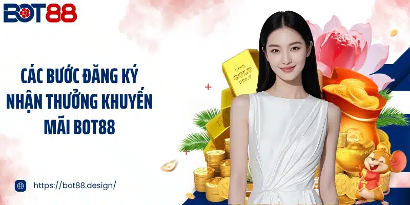 Các bước đăng ký nhận thưởng khuyến mãi Bot88