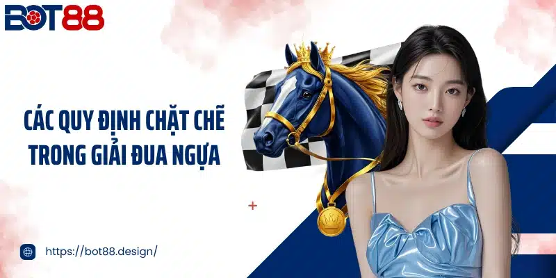 Các quy định chặt chẽ trong giải đua ngựa