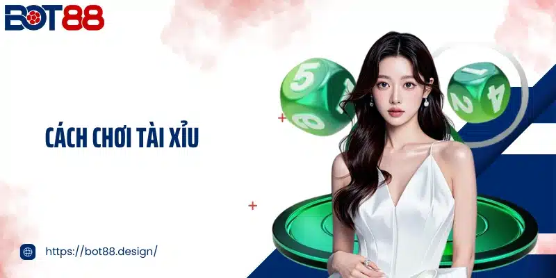 Cách Chơi Tài Xỉu Bot88 Đơn Giản - Bí Mật Mẹo Thắng Đậm