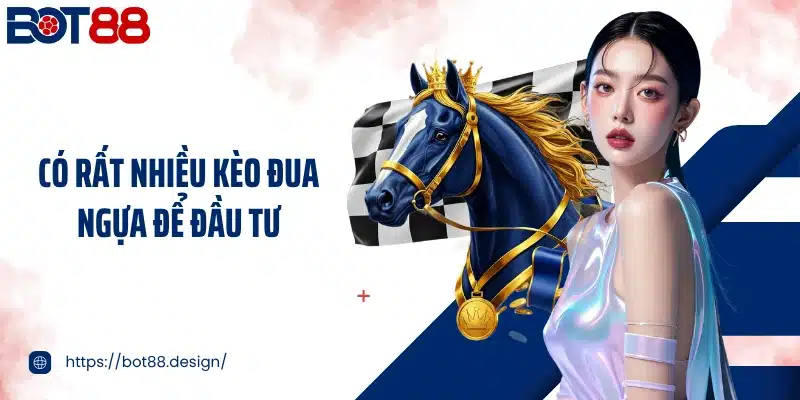 Có rất nhiều kèo đua ngựa để đầu tư