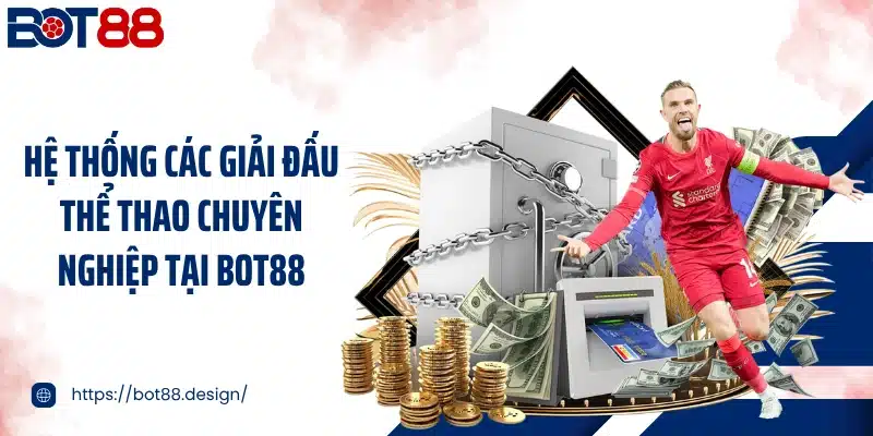 Hệ thống các giải đấu thể thao chuyên nghiệp tại Bot88