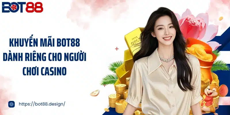 Khuyến mãi Bot88 dành riêng cho người chơi casino