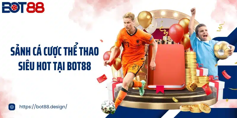 Sảnh cá cược thể thao siêu hot tại BOT88