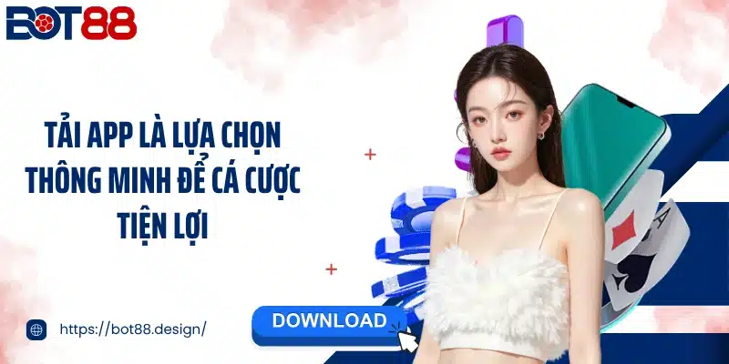 Tải app là lựa chọn thông minh để cá cược tiện lợi