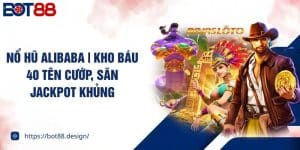no hu alibaba kho bau 40 ten cuop san jackpot khung