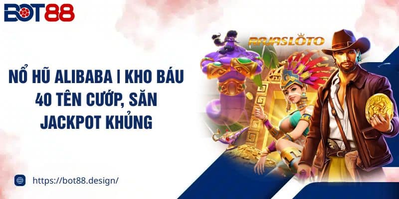 no hu alibaba kho bau 40 ten cuop san jackpot khung